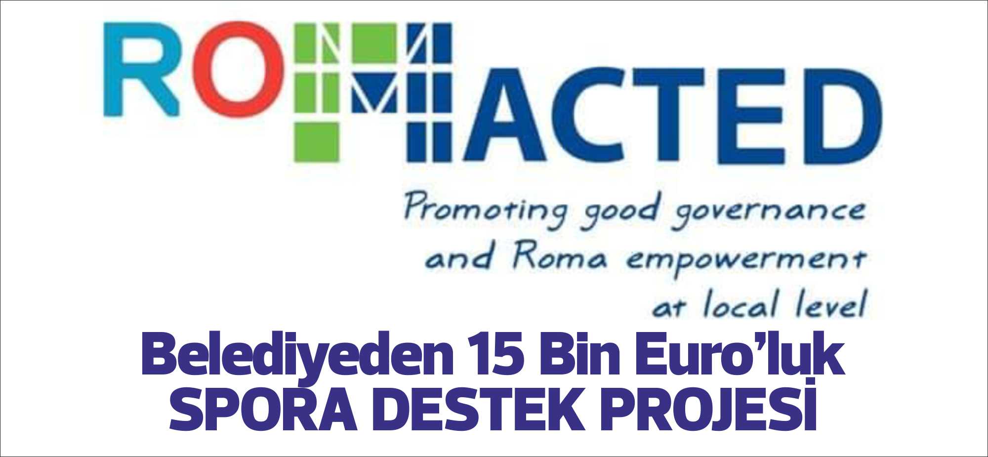 Uzunköprü Belediyesi tarafından Avrupa Konseyi Romacted programına sunduğu 2 projesi