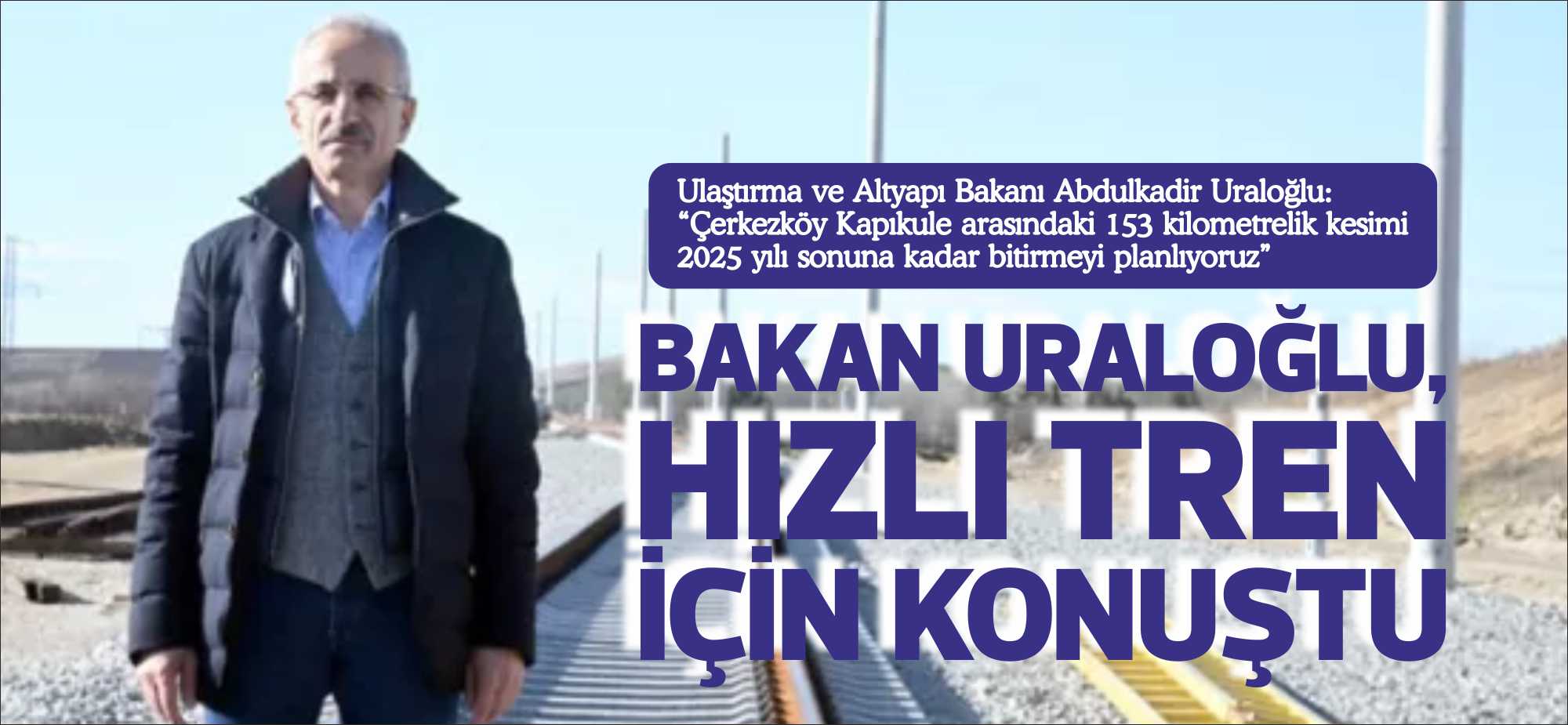 Ulaştırma ve Altyapı Bakanı Abdulkadir Uraloğlu, Halkalı-Kapıkule Hızlı Tren Projesi