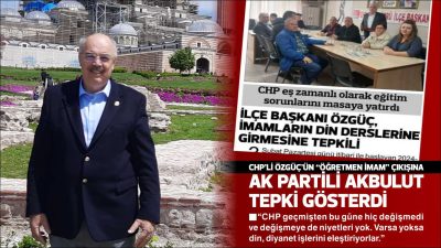 Akbulut; “CHP geçmişten bu güne hiç değişmedi ve değişmeye de