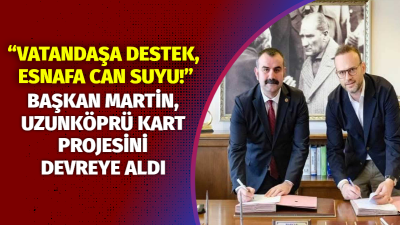 Uzunköprü Belediye Başkanı Ediz Martin, seçim vaadini yerine getirerek sosyal