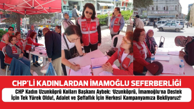 CHP Kadın Uzunköprü Kolları Başkanı Aybek: 'Uzunköprü, İmamoğlu'na Destek İçin