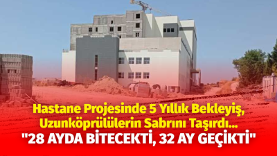 Uzunköprü Devlet Hastanesi’nin yetersiz fiziki koşulları nedeniyle kaliteli sağlık hizmeti