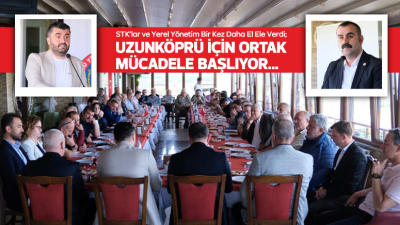 Uzunköprü’nün tüm dinamiklerini aynı masada bir araya getiren  “Sivil Toplum