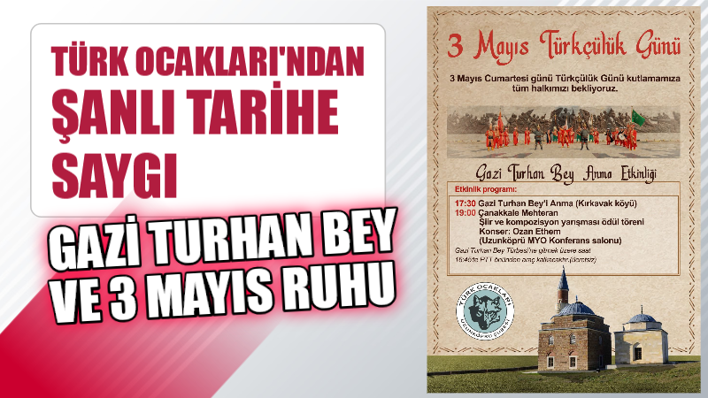 Uzunköprü Türk Ocakları Derneği tarafından 3 Mayıs Cumartesi günü  “Gazi Turhan