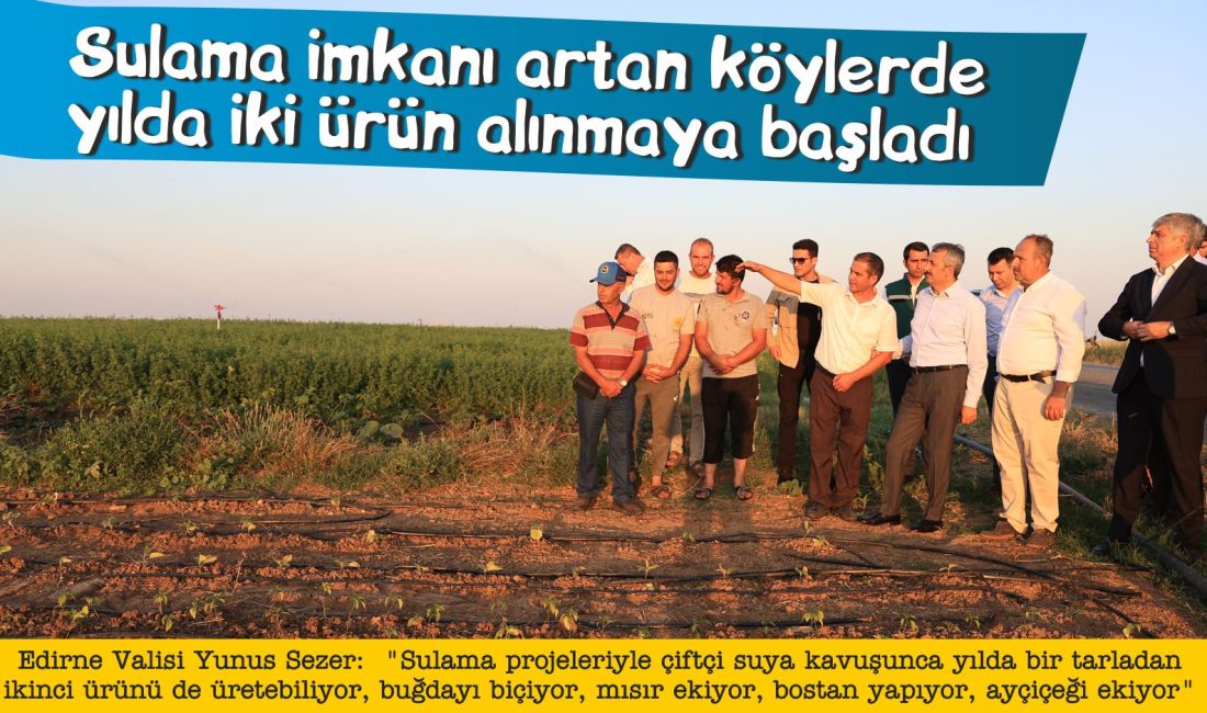 Edirne Valisi Yunus Sezer:  "Sulama projeleriyle çiftçi suya kavuşunca
