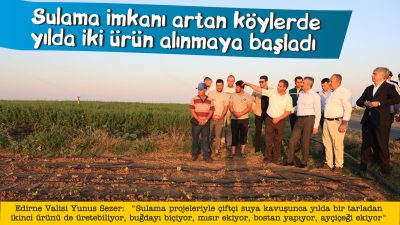 Edirne Valisi Yunus Sezer:  "Sulama projeleriyle çiftçi suya kavuşunca
