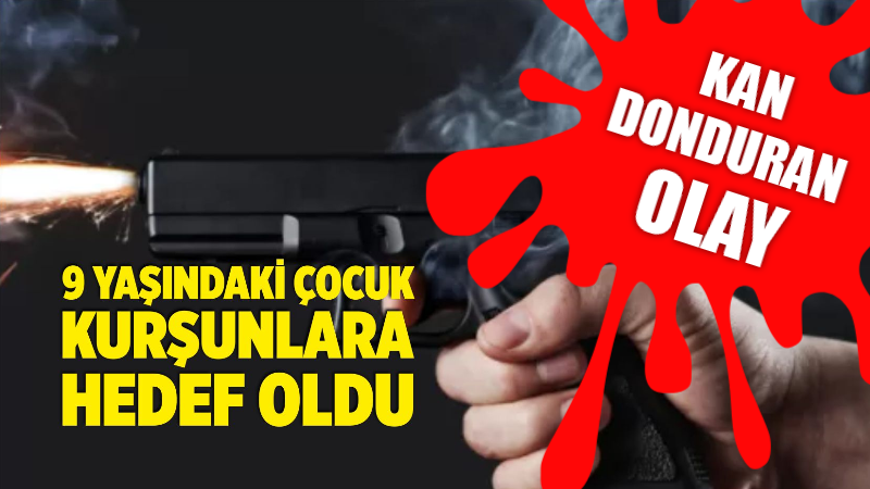 17 yaşında bir şahıs tarafından gerçekleştirilen silahlı saldırıda 9 yaşındaki