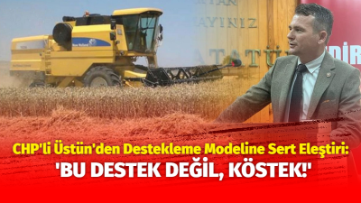 CHP İl Genel Meclis Üyesi Mustafa Üstün; “Yeni destekleme modelli
