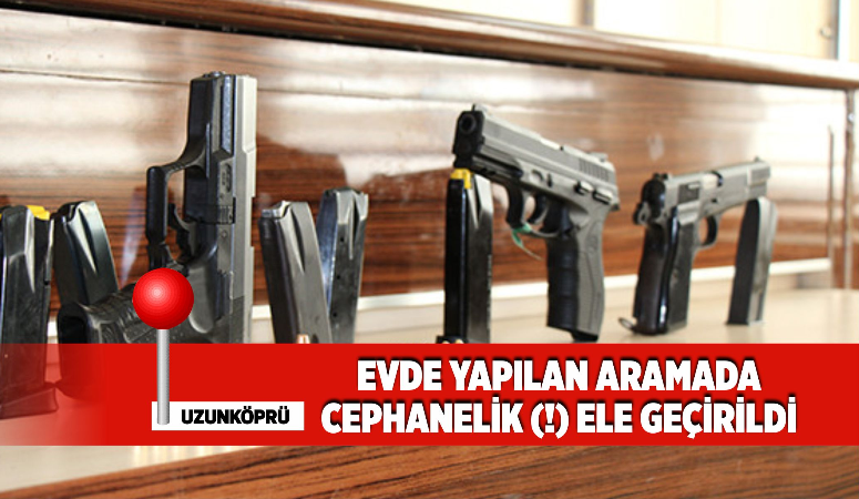 Edirne’nin Uzunköprü ilçesinde, Emniyet Müdürlüğü ekiplerinin şüpheli F. Ö.’nün ikametinde