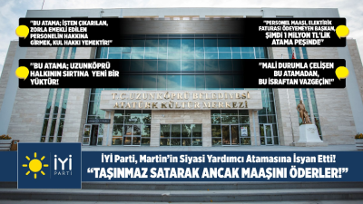 Uzunköprü Belediye Başkanı Ediz Martin’in “siyasi başkan yardımcısı” ataması, İYİ