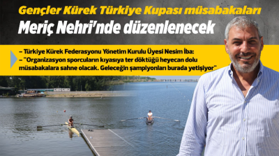 Türkiye’nin uluslararası standartlardaki ilk olimpik kürek parkuru olan Meriç Nehri,