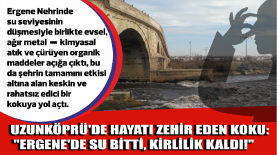 Uzunköprü sakinleri, Ergene Nehri’ndeki su seviyesinin kritik seviyelere düşmesiyle ortaya