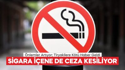 SİGARA İÇENE DE CEZA KESİLİYOR