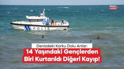 14 Yaşındaki Gençlerden Biri Kurtarıldı Diğeri Kayıp!