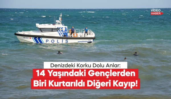14 Yaşındaki Gençlerden Biri Kurtarıldı Diğeri Kayıp!