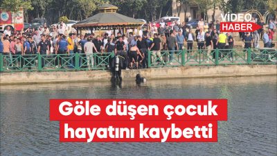 Göle düşen 8 yaşındaki çocuk yaşamını yitirdi.