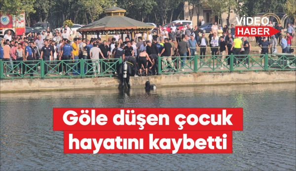 Göle düşen 8 yaşındaki çocuk yaşamını yitirdi.