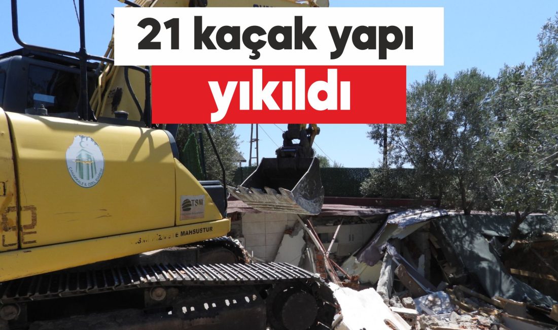 Çanakkale Valiliği, İl Özel İdaresi sorumluluğunda kaçak yapılaşmaya karşı yürütülen