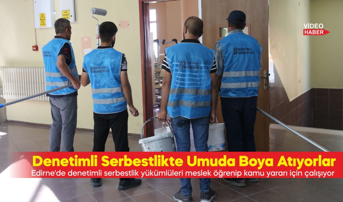 Edirne'de denetimli serbestlik yükümlüleri meslek öğrenip kamu yararı için çalışıyor