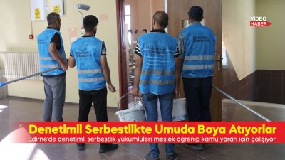 Edirne'de denetimli serbestlik yükümlüleri meslek öğrenip kamu yararı için çalışıyor