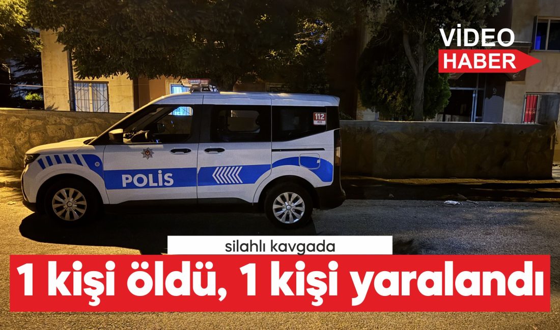 komşular arasında çıkan silahlı kavgada 1 kişi hayatını kaybetti, 1