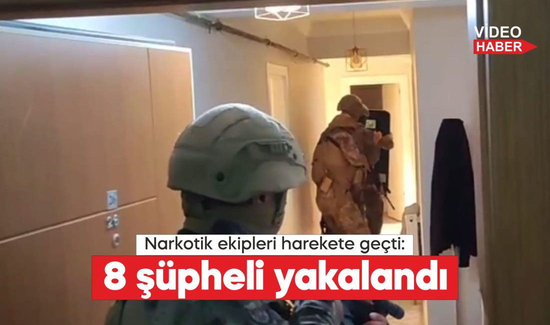 düzenlenen uyuşturucu operasyonunda 8 şüpheli tutuklandı.