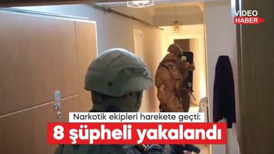 düzenlenen uyuşturucu operasyonunda 8 şüpheli tutuklandı.