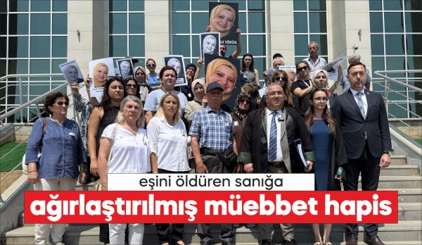 Eşi Elif Dim'i darbederek ölümüne neden olan sanık, ağırlaştırılmış müebbet