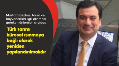 Mustafa Bezbaş, tarım ve hayvancılıkla ilgili alınması gereken önlemleri sıraladı: