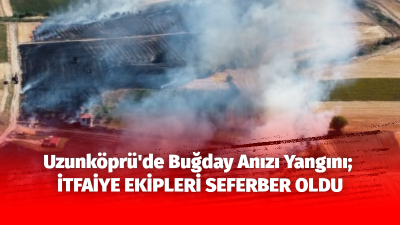 Edirne’nin Uzunköprü ilçesine bağlı Cumhuriyet Mahallesi’nde, cezaevi arkasında bulunan buğday