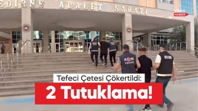 Edirne'de tefecilik operasyonunda gözaltına alınan 2 zanlı tutuklandı.