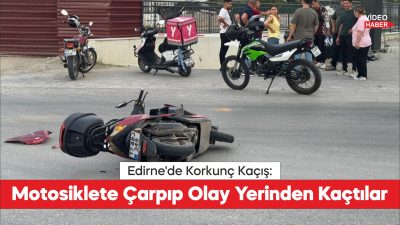 Edirne'de motosiklete çarpan otomobilin sürücüsü ve yolcu araçlarını bırakıp kaçtı.
