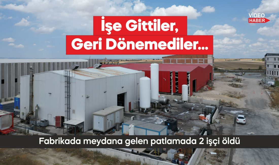 Fabrikada meydana gelen patlamada 2 işçi öldü