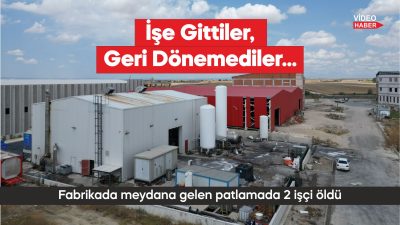 Fabrikada meydana gelen patlamada 2 işçi öldü