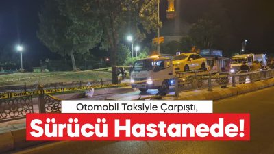 Edirne'de taksiyle çarpışan otomobilin sürücüsü yaralandı