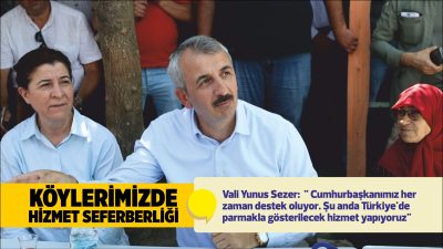 Vali Yunus Sezer:  " Cumhurbaşkanımız her zaman destek oluyor. Şu