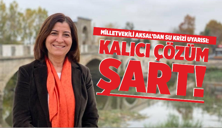 AK Parti Edirne Milletvekili Fatma Aksal, Edirne’yi etkisi altına alan