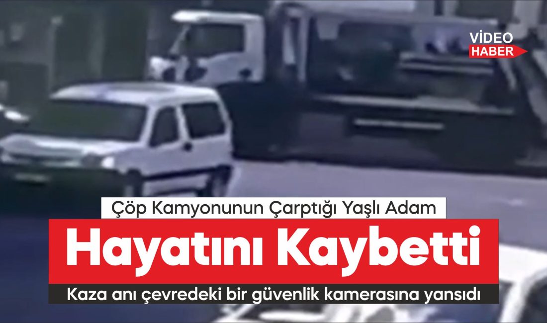 Tekirdağ'ın Saray ilçesinde, çöp kamyonunun çarptığı 70 yaşındaki adam hayatını
