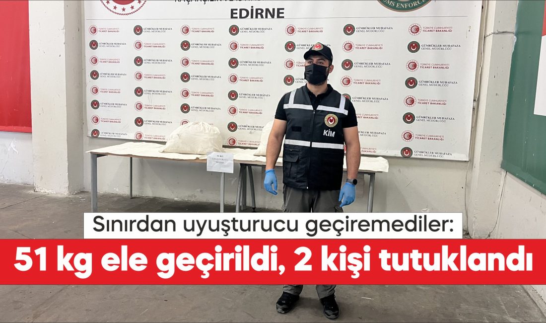 Edirne'de Kapıkule Sınır Kapısı'nda düzenlenen uyuşturucu operasyonunda 51 kilogram sentetik