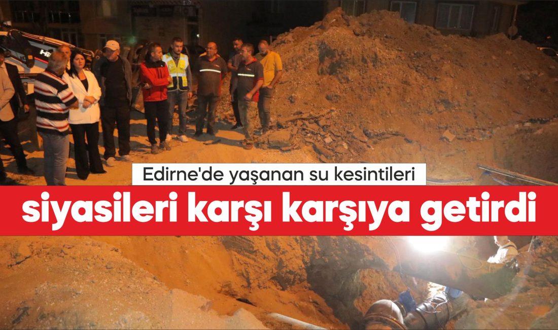 Edirne'de son günlerde yaşanan su kesintileri, vatandaşların günlük yaşamını olumsuz