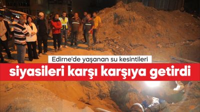 Edirne'de son günlerde yaşanan su kesintileri, vatandaşların günlük yaşamını olumsuz