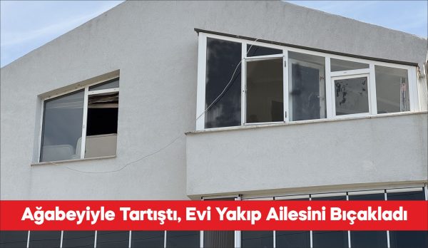 Edirne'de ağabeyiyle tartışması sonrası evlerini yakıp annesi, babası ve ağabeyini
