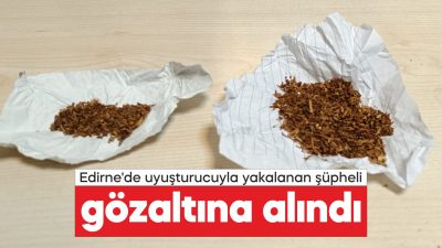 Edirne'nin Uzunköprü ilçesinde uyuşturucuyla yakalanan şüpheli gözaltına alındı.