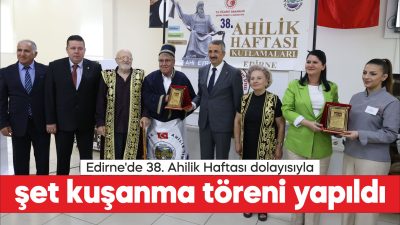 Edirne'de 38. Ahilik Haftası kapsamında şet kuşanma töreni gerçekleştirildi.