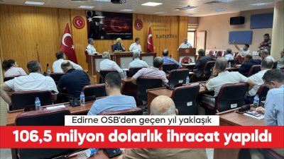 Edirne Organize Sanayi Bölgesi'nden (OSB) geçen yıl 106 milyon 494
