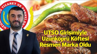 UTSO Başkanı İsmail Akalın: " Köftemiz, artık sadece bir yemek