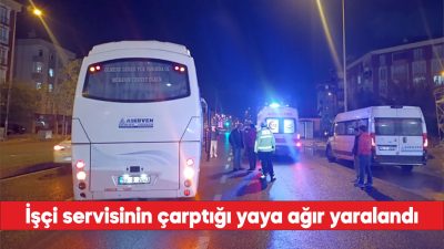 U. idaresindeki işçi servisi, yolun karşısına geçmek isteyen H.Ö'ye çarptı.