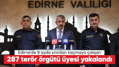 Edirne'de yılın 9 ayında, yurt dışına kaçmaya çalışan 287 terör