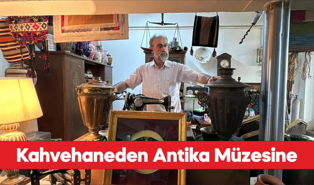 Kahvehanesini çocukluk hayali olan antikacıya dönüştürdü.