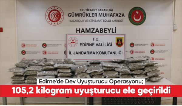 105,2 kilogram uyuşturucu ele geçirildi.